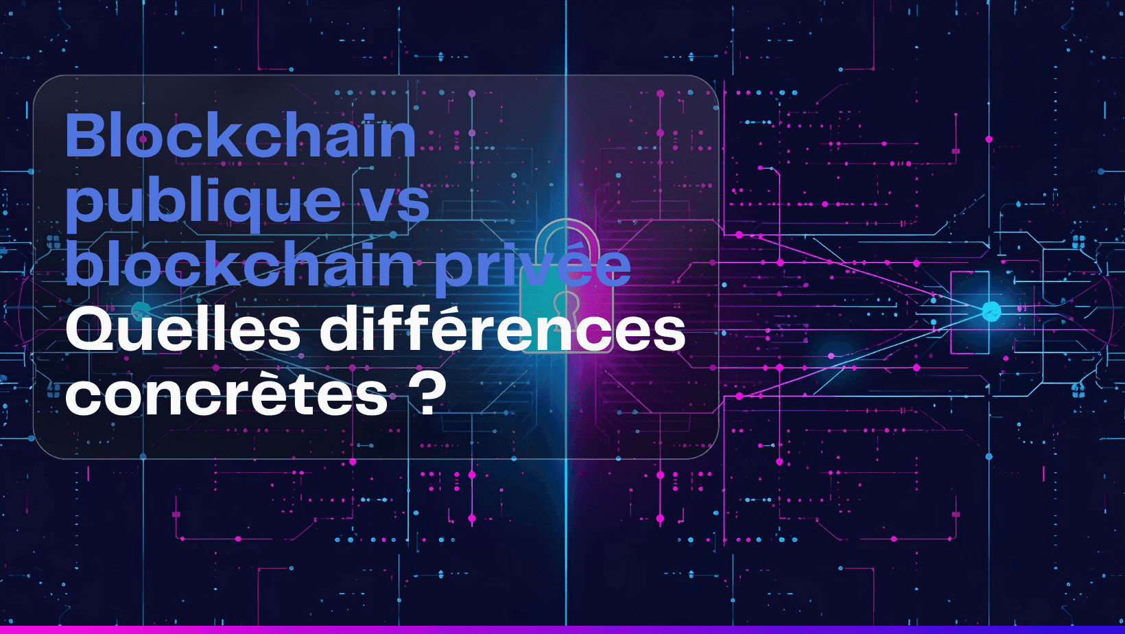 Blockchain publique vs blockchain privée : quelles différences concrètes ?