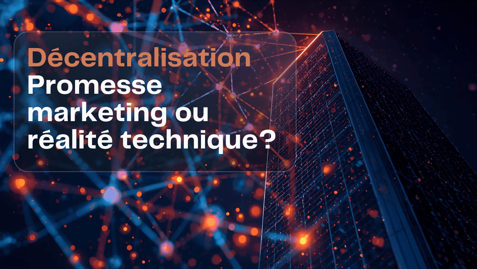 Décentralisation : promesse marketing ou réalité technique ?