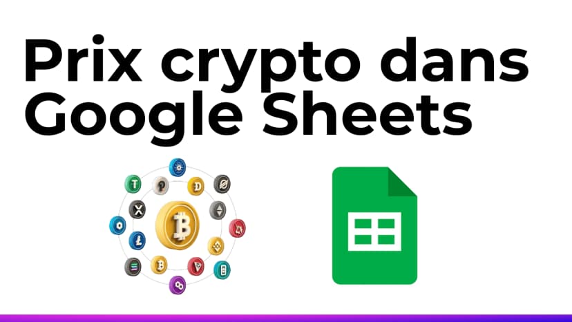 Comment afficher le prix des cryptos dans Google Sheets