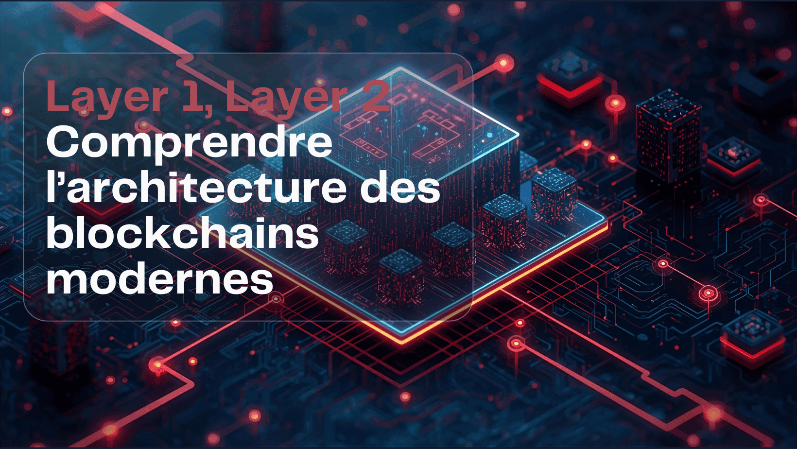 Layer 1, Layer 2 : comprendre l’architecture des blockchains modernes
