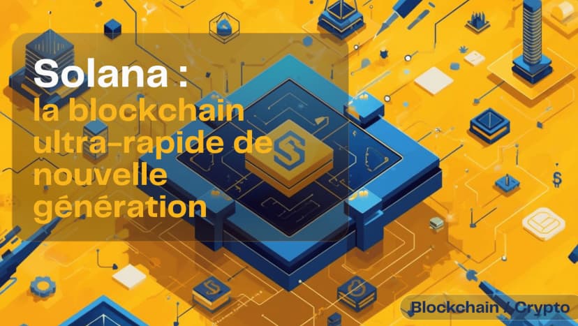 Solana : la blockchain ultra-rapide de nouvelle génération