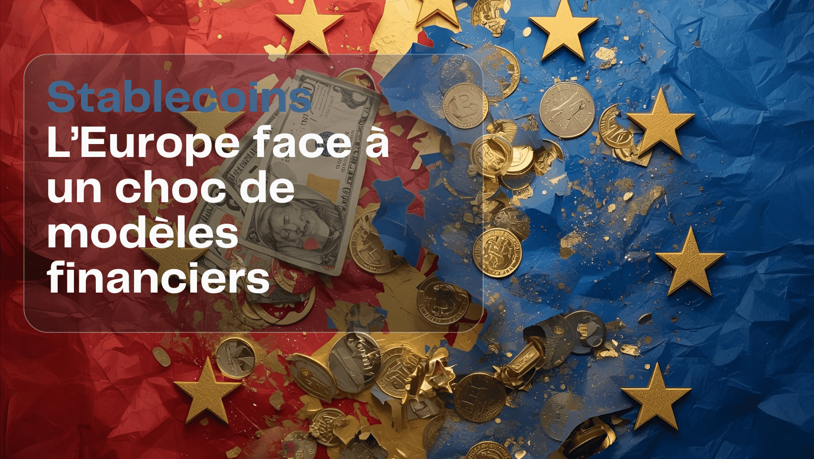 Stablecoins : l’Europe face à un choc de modèles financiers Stablecoins : l’Europe face à un choc de modèles financiers