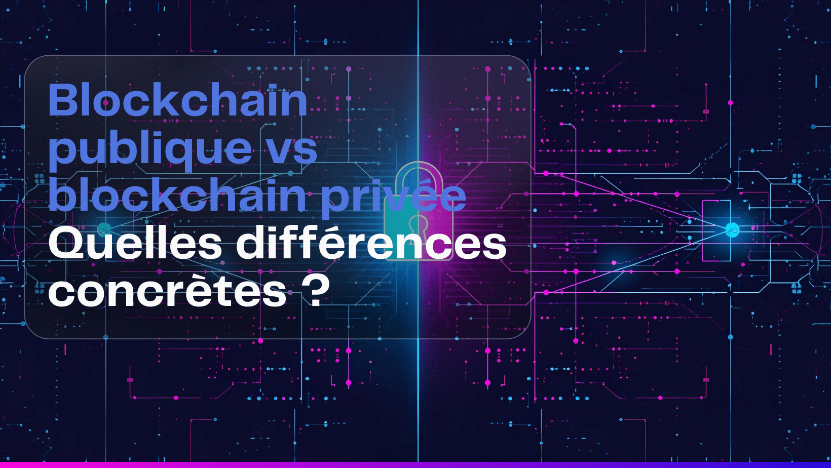 Blockchain publique vs blockchain privée : quelles différences concrètes ?