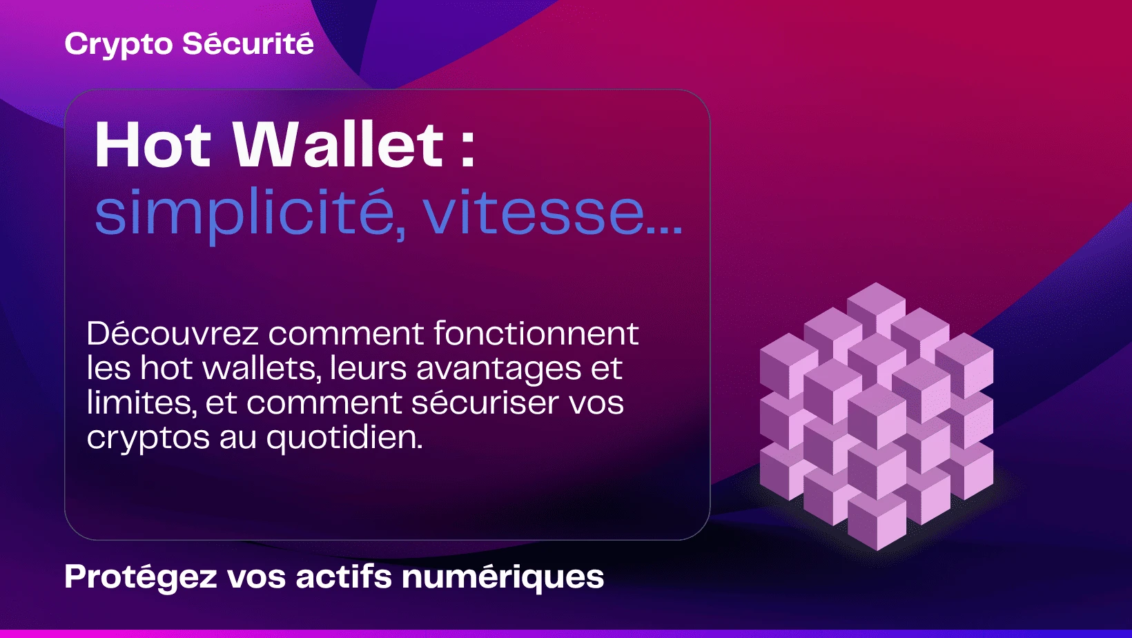 Hot Wallet : simplicité, vitesse… mais à quel prix ?