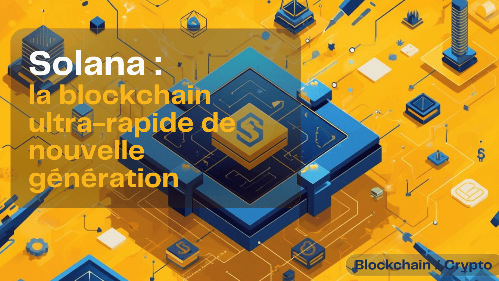Solana : la blockchain ultra-rapide de nouvelle génération